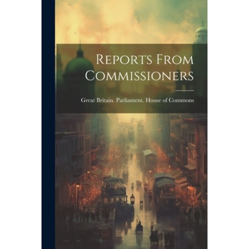 영문도서 Reports From Commissioners Paperback Legare Street Press