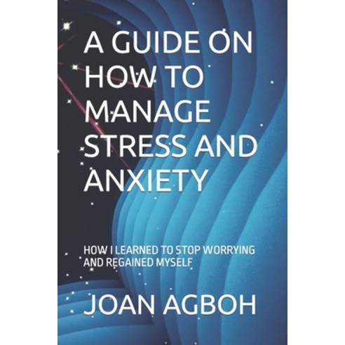 A Guide On How To Manage Stress And Anxiety How I Learned To