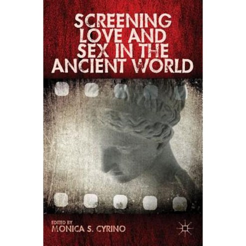 Screening Love And Sex In The Ancient World Hardcover Palgrave