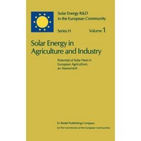 Solar Energy in Agriculture and Industry: Potential of Solar Heat in European Agriculture an Assessment Hardcover, Springer