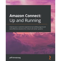 Amazon Connect - Up and Running: Improve your customer experience by building logical and cost-effec... Paperback, Packt Publishing, English, 9781800563834