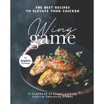 (영문도서) The Best Recipes to Elevate Your Chicken Wing Game: A Cookbook of Finger-Licking and Lip-Smac... Paperback, Independently Published, English, 9798534793888