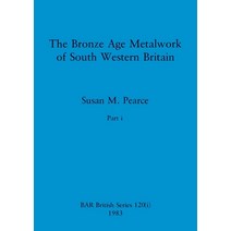 (영문도서) The Bronze Age Metalwork of South Western Britain Part i Paperback, British Archaeological Repo..., English, 9781407391014