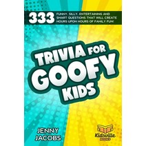 Trivia For Goofy Kids: 333 Funny Silly Entertaining and Smart Questions That Will Create Hours Upo... Paperback, Independently Published