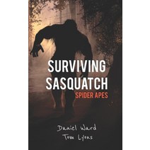 (영문도서) Surviving Sasquatch: Spider Apes Paperback, Independently Published