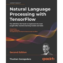 (영문도서) Natural Language Processing with TensorFlow - Second Edition: The definitive NLP book to impl... Paperback, Packt Publishing, English, 9781838641351