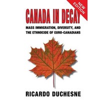 Canada In Decay: Mass Immigration Diversity and the Ethnocide of Euro-Canadians Paperback, Black House Publishing, English, 9781912759989