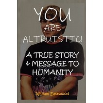 (영문도서) You Are Altruistic!: A True Story & Message to Humanity Paperback, Lulu.com, English, 9781312165250