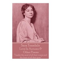 (영문도서) Sara Teasdale - Love In Autumn & Other Poems: I make the most of all that comes and the least... Paperback, Portable Poetry