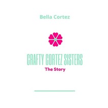 Crafty Cortez Sisters: The Story Paperback, Independently Published, English, 9798572915495