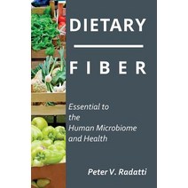 (영문도서) Dietary Fiber: Essential To The Human Microbiome and Health: Dietary Fiber Paperback, Createspace Independent Pub..., English, 9781545015421