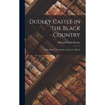 (영문도서) Dudley Castle in the Black Country; Little Mabel's Note-Book and Lucy's Album Hardcover, Legare Street Press, English, 9781016372053