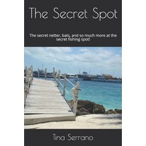 The Secret Spot: The secret netter bats and so much more at the secret fishing spot! Paperback, Independently Published, English, 9798697573495