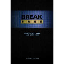 Break Free: How to get free and stay free Paperback, Vladimir Savchuk
