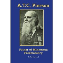 (영문도서) A.T.C. Pierson: Father of Minnesota Freemasonry Paperback, Ray Hayward Enterprises, LLC, English, 9780692039908
