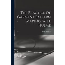 (영문도서) The Practice Of Garment Pattern Making. W. H. Hulme Paperback, Legare Street Press, English, 9781014399168