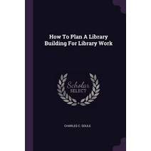(영문도서) How To Plan A Library Building For Library Work Paperback, Palala Press, English, 9781378912171