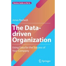 (영문도서) The Data-Driven Organization: Using Data for the Success of Your Company Hardcover, Springer, English, 9783031206030