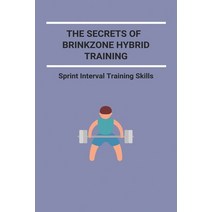 The Secrets Of Brinkzone Hybrid Training: Sprint Interval Training Skills: Brinkzone Hybrid Training Paperback, Independently Published, English, 9798741312360