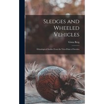 (영문도서) Sledges and Wheeled Vehicles; Ethnological Studies From the View-point of Sweden Hardcover, Hassell Street Press, English, 9781013848766