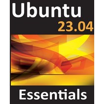 (영문도서) Ubuntu 23.04 Essentials: A Guide to Ubuntu 23.04 Desktop and Server Editions Paperback, Payload Media, Inc., English, 9781088242988
