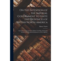 (영문도서) On the Intention of the Imperial Government to Unite the Provinces of British North America [... Paperback, Legare Street Press, English, 9781014187154