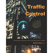 (영문도서) Traffic Control: A traffic systems companion to the DfT Traffic Signs Manual - Chapter 6 Paperback, Independently Published, English, 9798544017110
