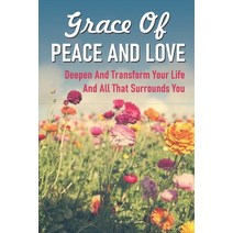 (영문도서) Grace Of Peace And Love: Deepen And Transform Your Life And All That Surrounds You: Inner Dis... Paperback, Independently Published, English, 9798540064927
