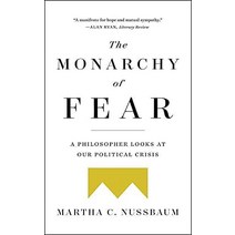 The Monarchy of Fear: A Philosopher Looks at Our Political Crisis [Paperback]