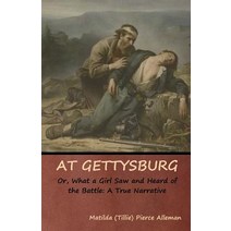 (영문도서) At Gettysburg or What a Girl Saw and Heard of the Battle: A True Narrative Paperback, Indoeuropeanpublishing.com, English, 9781644390962