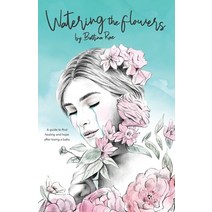 Watering the flowers: A guide to find healing and hope after losing a baby Paperback, Bettina Rae, English, 9780646800479