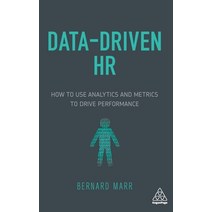 Data-Driven HR:How to Use Analytics and Metrics to Drive Performance, Kogan Page, Limited
