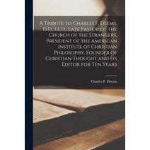 (영문도서) A Tribute to Charles F. Deems D.D. LL.D. Late Pastor of the Church of the Strangers Presi... Paperback, Legare Street Press, English, 9781015363113