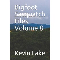 Bigfoot Sasquatch Files Volume 8 Paperback, Independently Published, English, 9798597906850