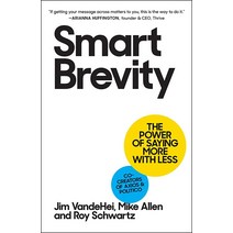 Smart Brevity: The Power of Saying More with Less [Hardcover]