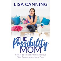 Possibility Mom: How to Be a Great Mom and Pursue Your Dreams at the Same Time Paperback, Morgan James Publishing, English, 9781642792645