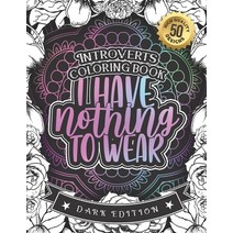 Introverts Coloring Book: I Have Nothing To Wear: Adult Colouring Gift Book With Self Empowering Aff... Paperback, Independently Published, English, 9798588700757