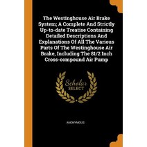 (영문도서) The Westinghouse Air Brake System; A Complete And Strictly Up-to-date Treatise Containing Det... Paperback, Franklin Classics, English, 9780343358143