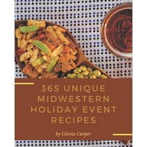 365 Unique Midwestern Holiday Event Recipes: Save Your Cooking Moments with Midwestern Holiday Event... Paperback, Independently Published