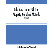 Life And Times Of Her Majesty Caroline Matilda Queen Of Denmark And Norway And Sister Of H. M. Geo... Paperback, Alpha Edition, English, 9789354489617