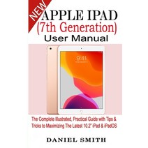 Apple iPad (7th Generation) User Manual: The Complete Illustrated Practical Guide with Tips & Trick... Paperback, Independently Published, English, 9781697070224