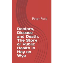 (영문도서) Doctors Disease and Death. The Story of Public Health in Hay on Wye Paperback, Independently Published, English, 9798586195418
