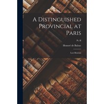 (영문도서) A Distinguished Provincial at Paris: Lost Illusions; Pt. II Paperback, Legare Street Press, English, 9781018221519