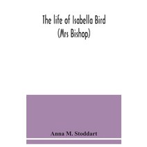 The life of Isabella Bird: (Mrs Bishop) Paperback, Alpha Edition