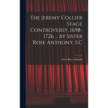 (영문도서) The Jeremy Collier Stage Controversy 1698-1726 ... by Sister Rose Anthony S.C Hardcover, Hassell Street Press, English, 9781014268143