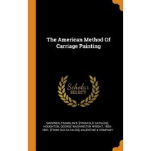 (영문도서) The American Method Of Carriage Painting Hardcover, Franklin Classics, English, 9780343338893