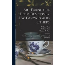 (영문도서) Art Furniture From Designs by E.W. Godwin and Others: With Hints and Suggestions on Domestic ... Hardcover, Legare Street Press, English, 9781013834004