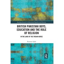 British Pakistani Boys Education and the Role of Religion: In the Land of the Trojan Horse Paperback, Routledge, English, 9780367489380