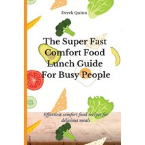 (영문도서) The Super Fast Comfort Food Lunch Guide For Busy People: Effortless comfort food recipes for ... Paperback, Derek Quinn, English, 9781803174532
