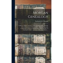 (영문도서) Morgan Genealogy: A History of James Morgan of New London Conn. and His Descendants; From ... Hardcover, Legare Street Press, English, 9781013858796